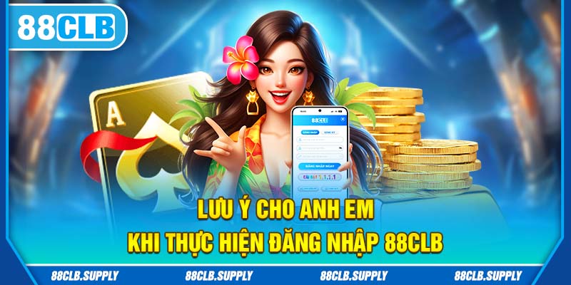 Lưu ý khi đăng nhập 88clb