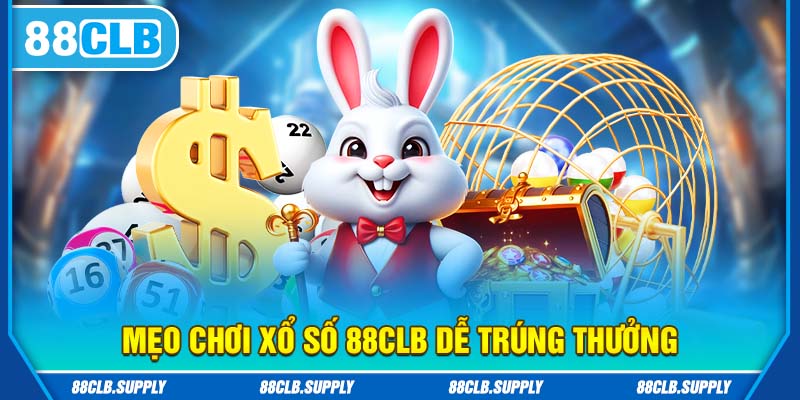 Mẹo chơi xổ số 88clb hiệu quả cao